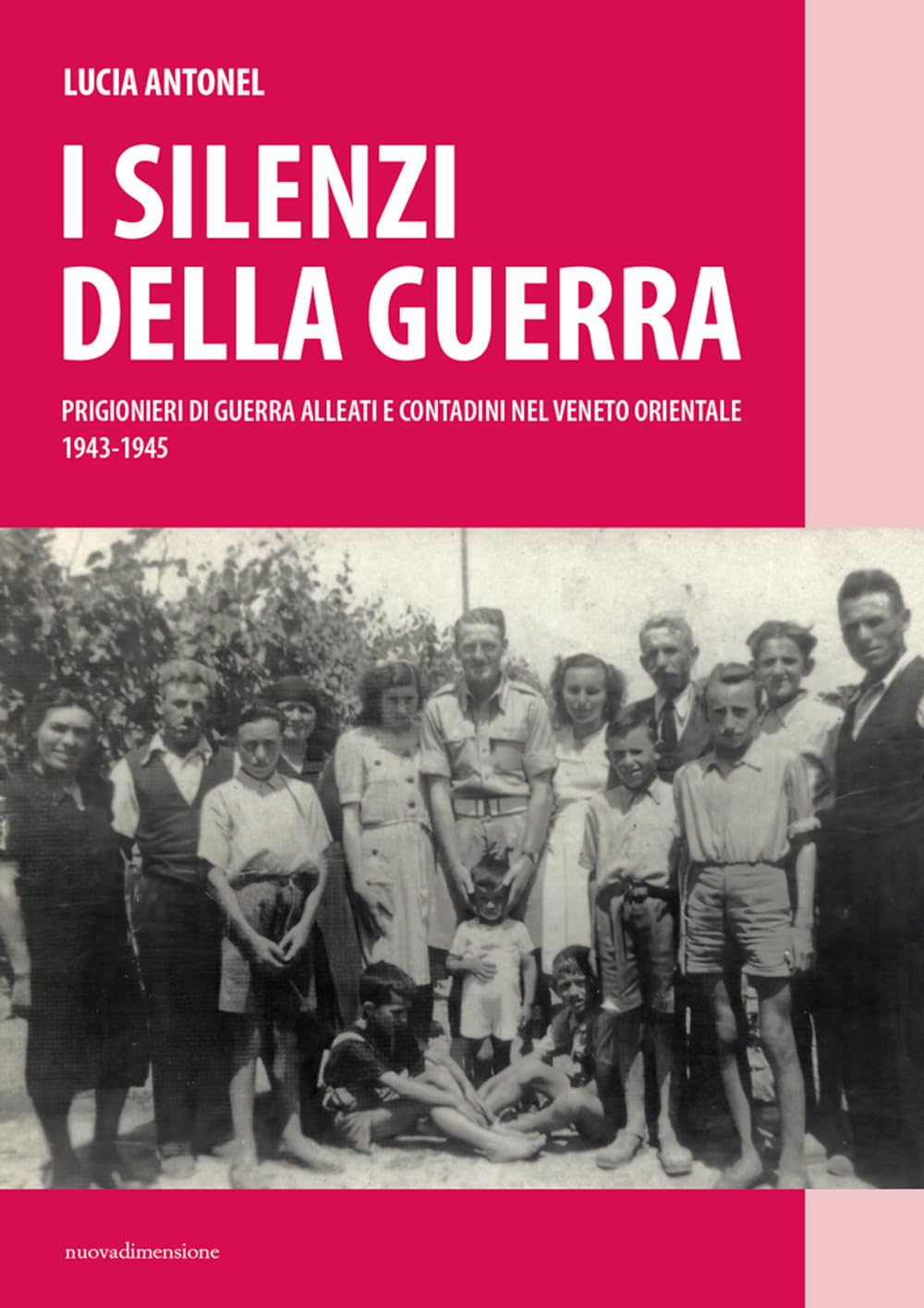 I Silenzi Della Guerra. Prigionieri Di Guerra Alleati E Contadini Nel Veneto Orientale (1943-1945) - 4