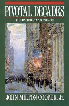 Pivotal Decades The United States, 1900-1920
