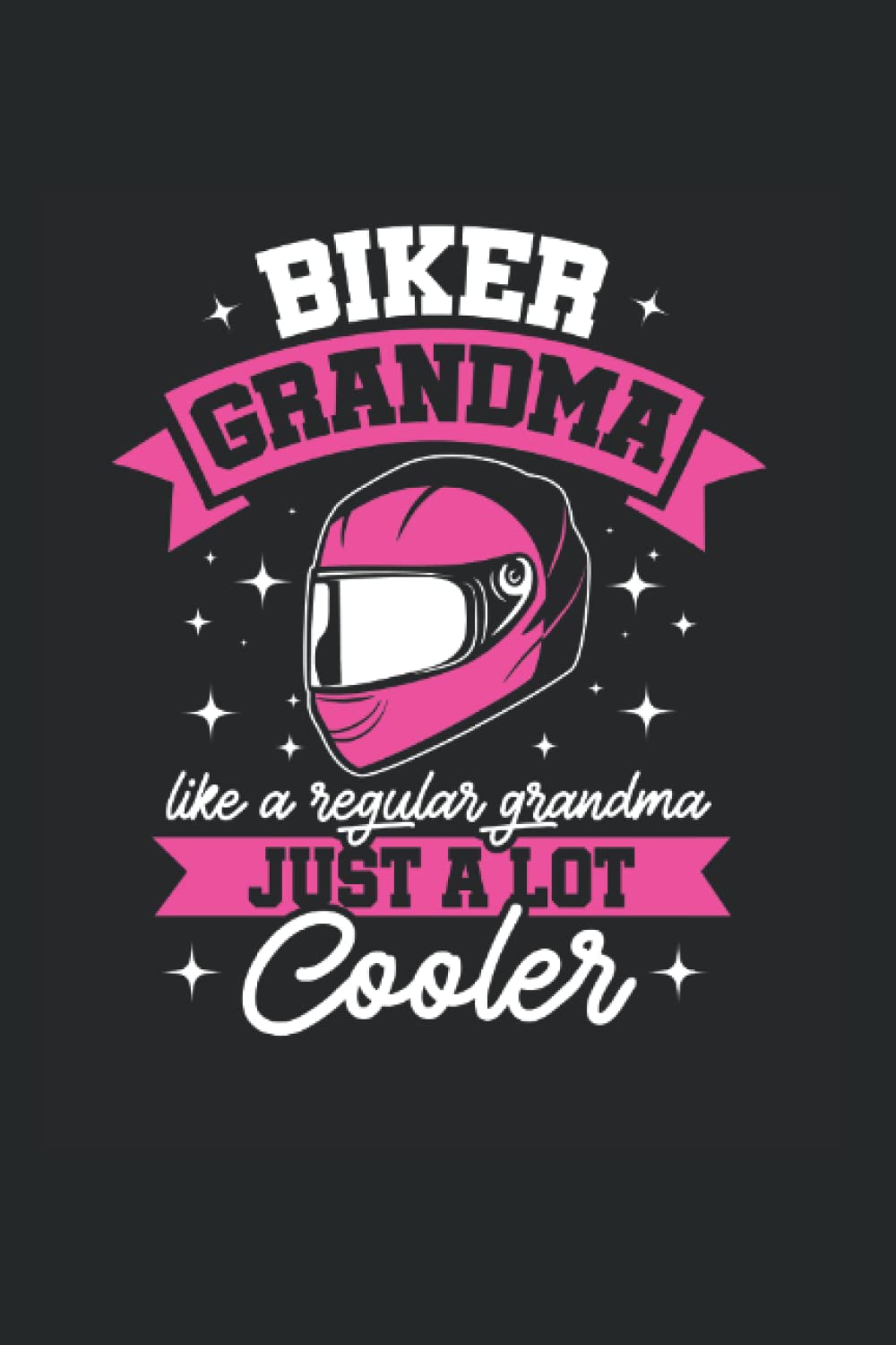 Biker Grandma: Biker Girl Motorcycle Notebook For Women Motorcyclist Bike Liefestyle Gift 6 X 9 120 Pages