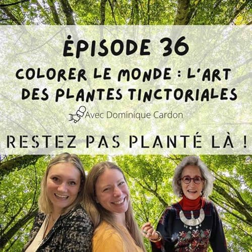 Couverture de Colorer le monde : l'art des plantes tinctoriales avec Dominique Cardon
