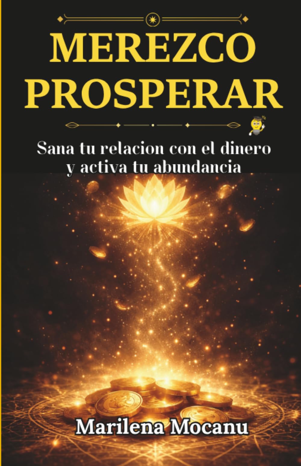 MEREZCO PROSPERAR: Sana tu relación con el dinero y activa tu abundancia: 1 (Códigos de Abundancia y Prosperidad)