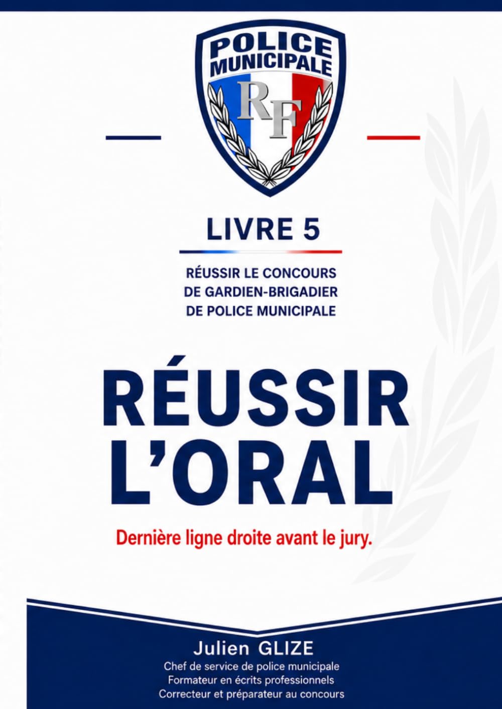 Concours Police Municipale — Livre 5 : Réussir l'oral : dernière ligne droite: Entretien de 20 minutes, présentation personnelle percutante, posture, ... - La collection complète pour réussir)