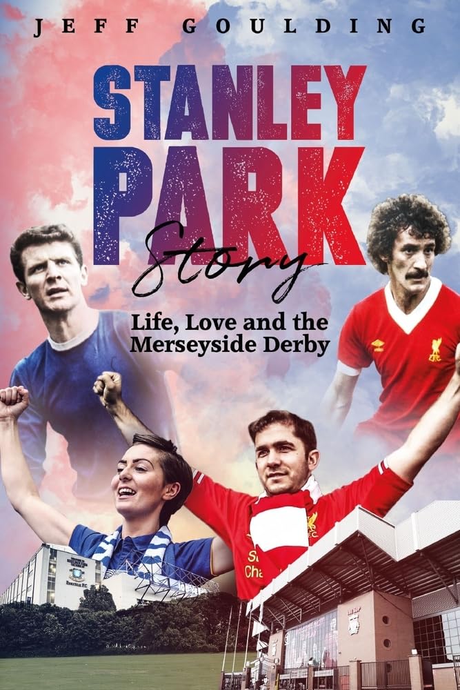 Stanley Park Story: Life, Love and the Merseyside Derby-Jeff Gou