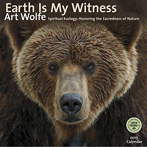 Earth is My Witness: Spiritual Ecology - Honoring the Sacredness of Nature 2015 Wall Calendar