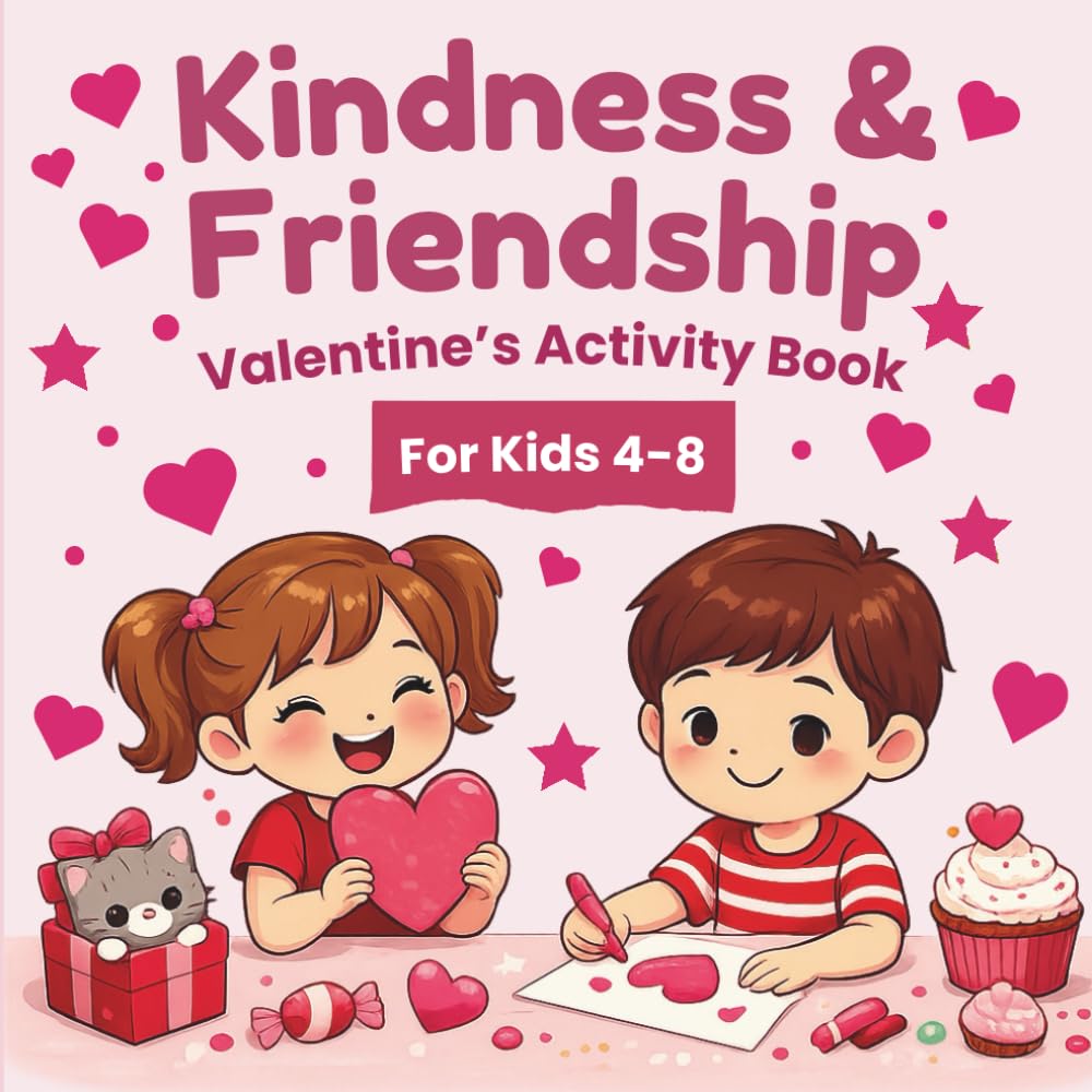 Kindness and Friendship: Valentine’s Activity Book for Kids 4–8: A Valentine Coloring and Activity Book That Celebrates Kindness