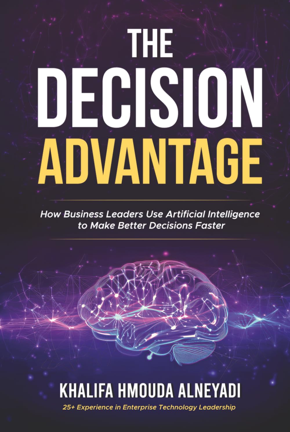 The Decision Advantage: How Business Leaders Use Artificial Intelligence to Make Better Decisions, Faster