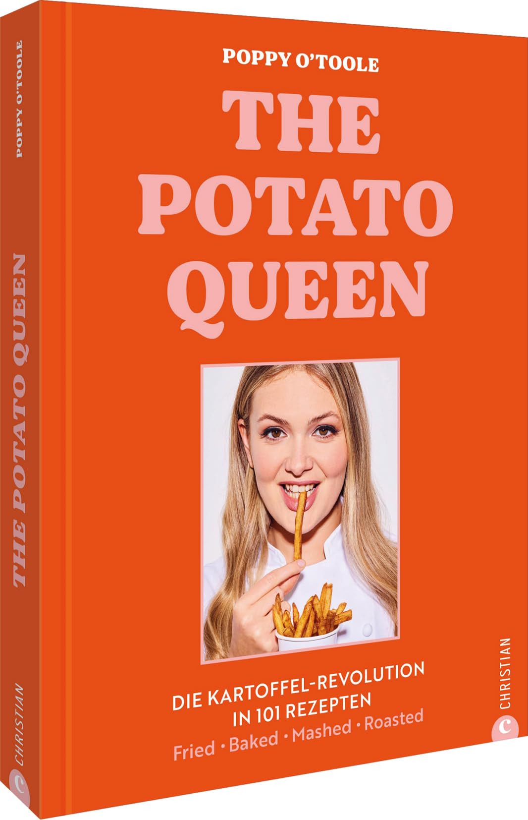 The Potato Queen: Die Kartoffel-Revolution in 101 Rezepten. Fried. Baked. Mashed. Roasted