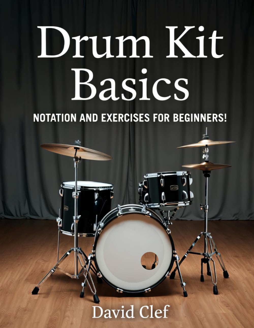 Drum Kit Basics: Notation and exercises for beginners!: Drumming for music students