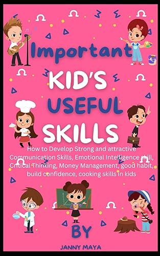 Important kid's useful skills: How to Develop Strong and attractive Communication, Emotional Intelligence skill, Critical Thinking, Money Management, good habit, build confidence, cooking skill