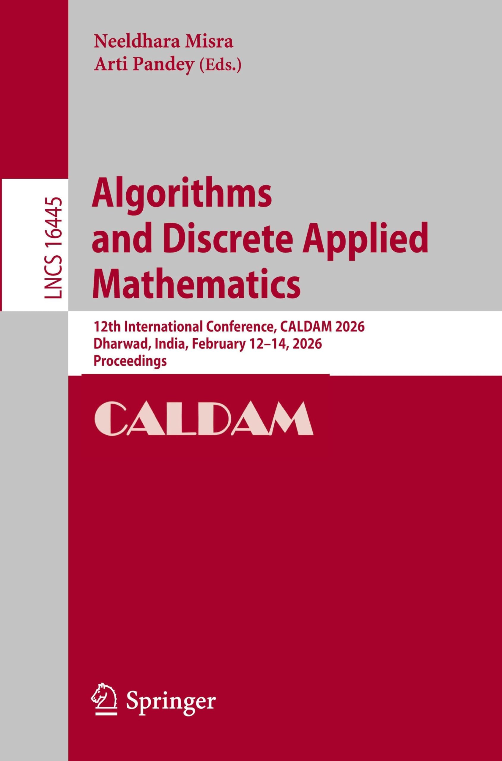 Algorithms and Discrete Applied Mathematics: 12th International Conference, CALDAM 2026, Dharwad, India, February 12–14, 2026, Proceedings (Lecture Notes in Computer Science, 16445)