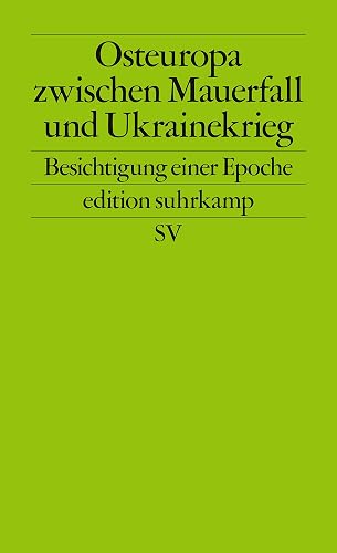 Osteuropa zwischen Mauerfall und Ukrainekrieg: Besichtigung einer Epoche: 2777