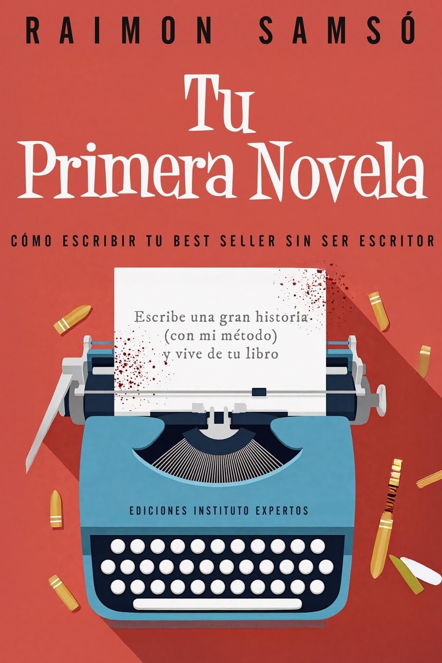 Tu Primera Novela: Como escribir tu Best Seller sin ser escritor (Escribe tu propio libro)