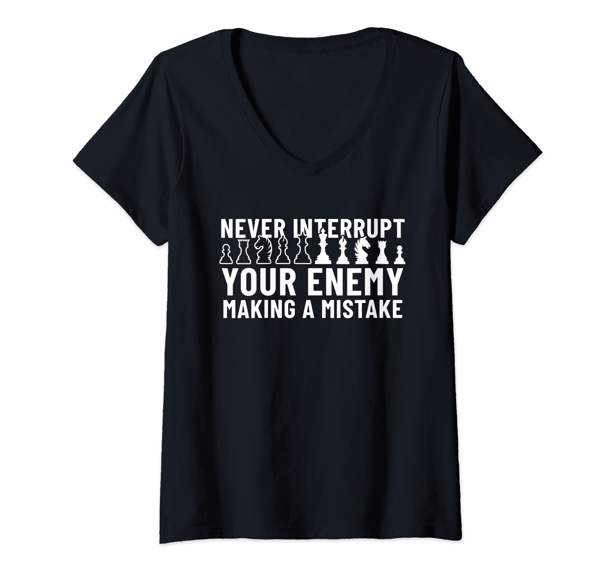 Womens Never Interrupt Your Enemy Making A Mistake Chess V-Neck T-Shirt