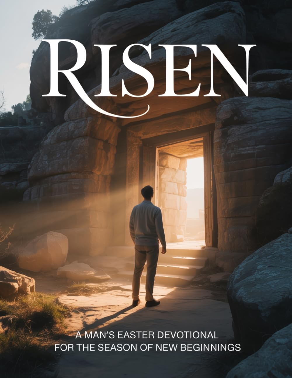 RISEN: A Man's Easter Devotional for the Season of New Beginnings (Easter: The Season of Resurrection, Joy and New Beginnings)