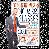 The End of Molasses Classes: Getting Our Kids Unstuck--101 Extraordinary Solutions for Parents and Teachers