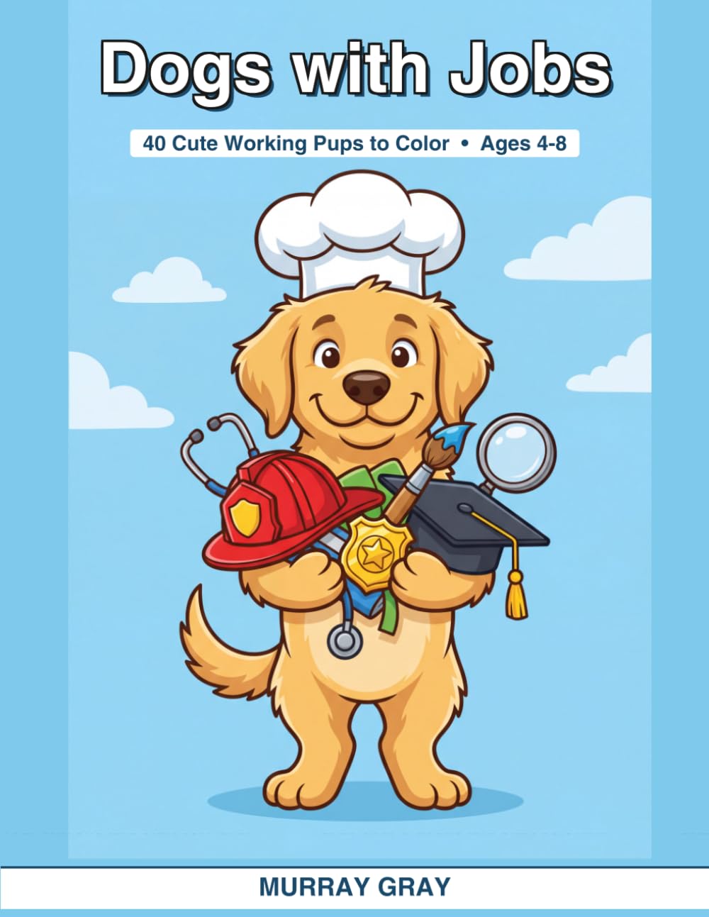 Dogs With Jobs: A Fun Coloring Book of 40 Cute Working Pups for Kids Ages 4-8