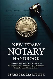 New Jersey Notary Handbook: Mastering New Jersey Notary Practices—A Comprehensive Guide with Up-to-Date Laws, Procedures, and Practice Tests