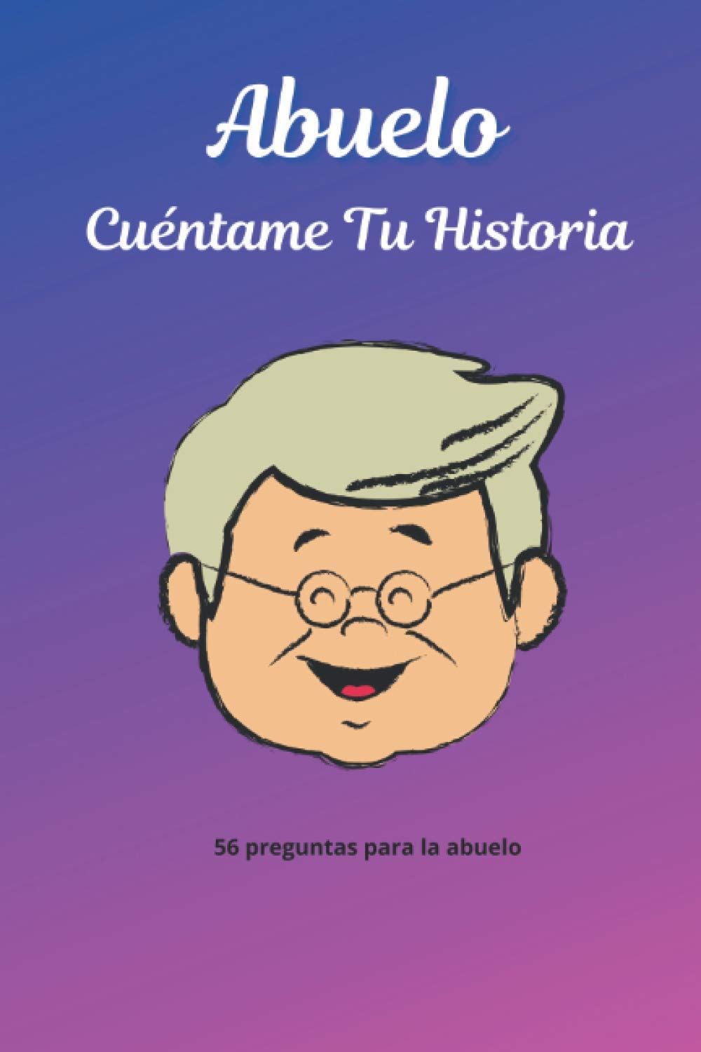 Abuelo cuéntame tu historia: Un libro para completar sobre la vida de tu abuelo / preguntas a la abuelo para compartir su vida y pensamientos. Es el regalo perfecto para la abuelo