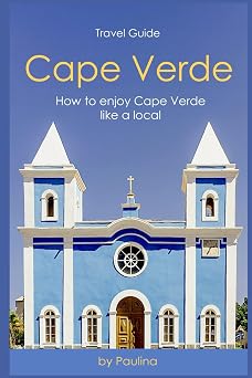 Ultimate Cape Verde Travel Guide How to Enjoy Cape Verde Like a Local Cape Verde Insider