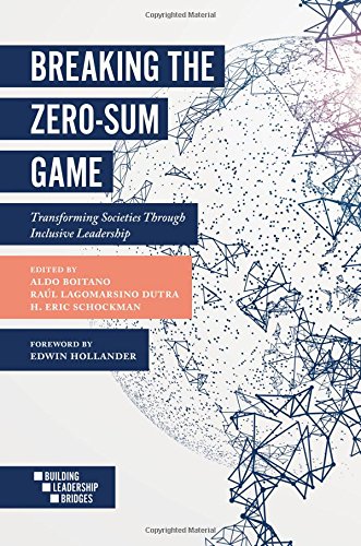 Breaking the Zero-Sum Game: Transforming Societies Through Inclusive Leadership (Building Leadership Bridges)