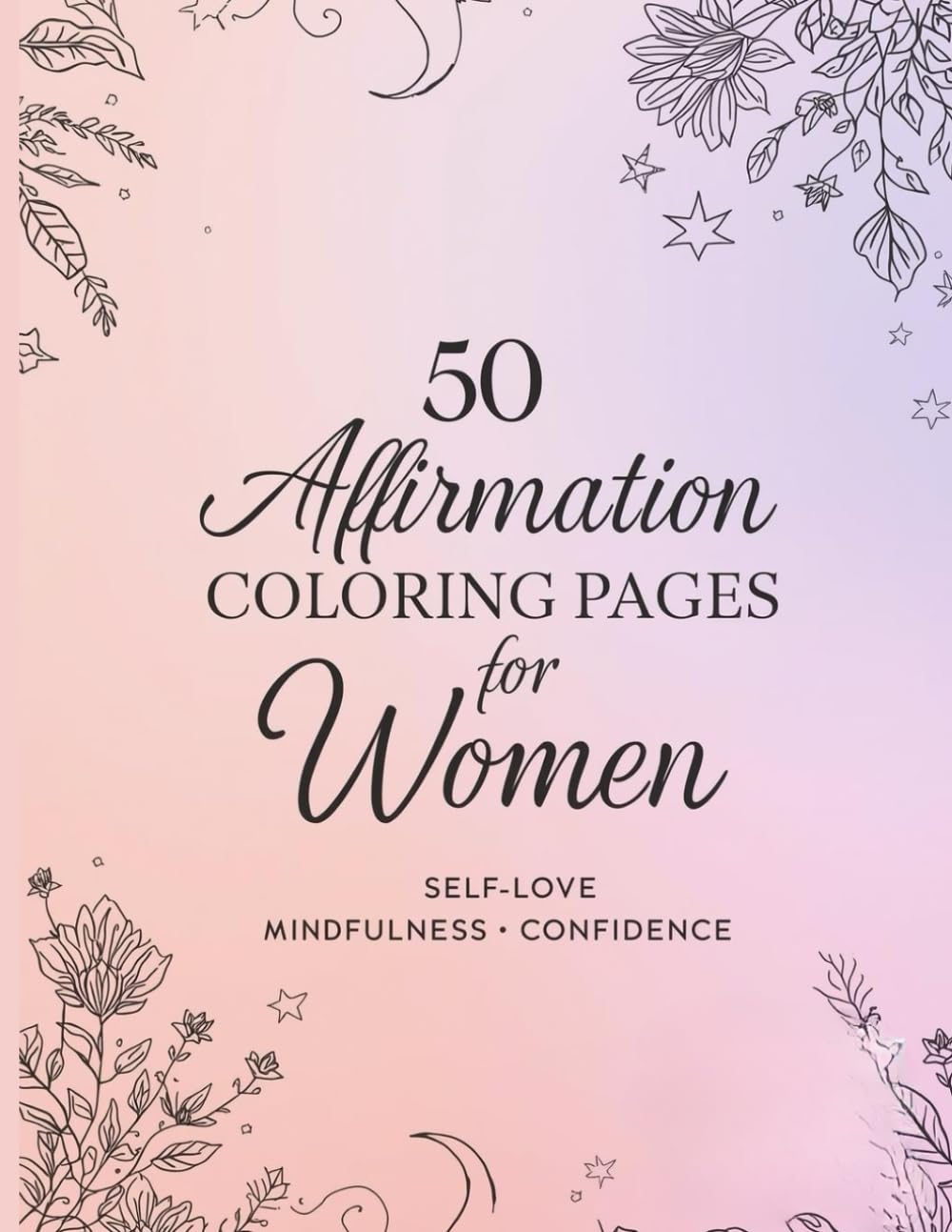 50 Affirmation Coloring Pages for Women: Relaxing Inspirational Coloring Book for Stress Relief and Self-Care