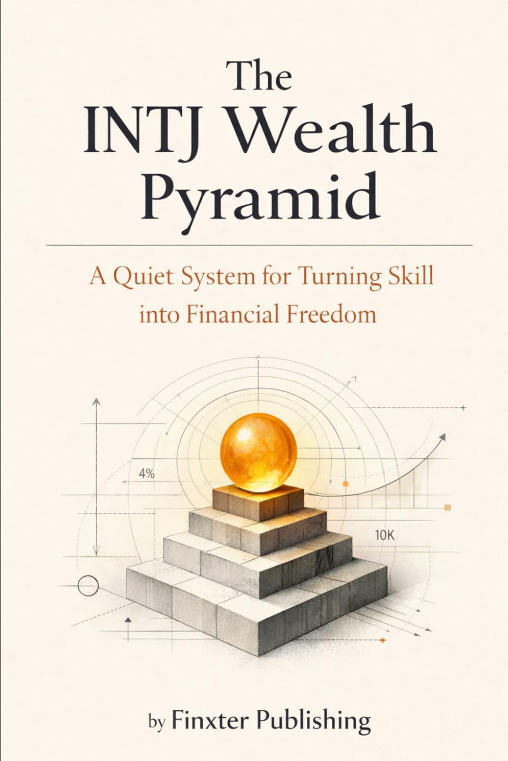 The INTJ Wealth Pyramid: A Quiet System for Turning Skill into Financial Freedom