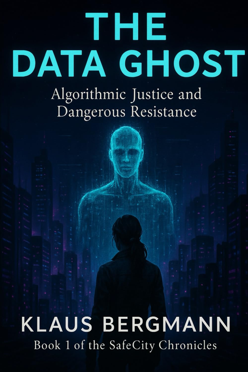 The Data Ghost: Algorithmic Justice and Dangerous Resistance: 1 (The SafeCity Chronicles)
