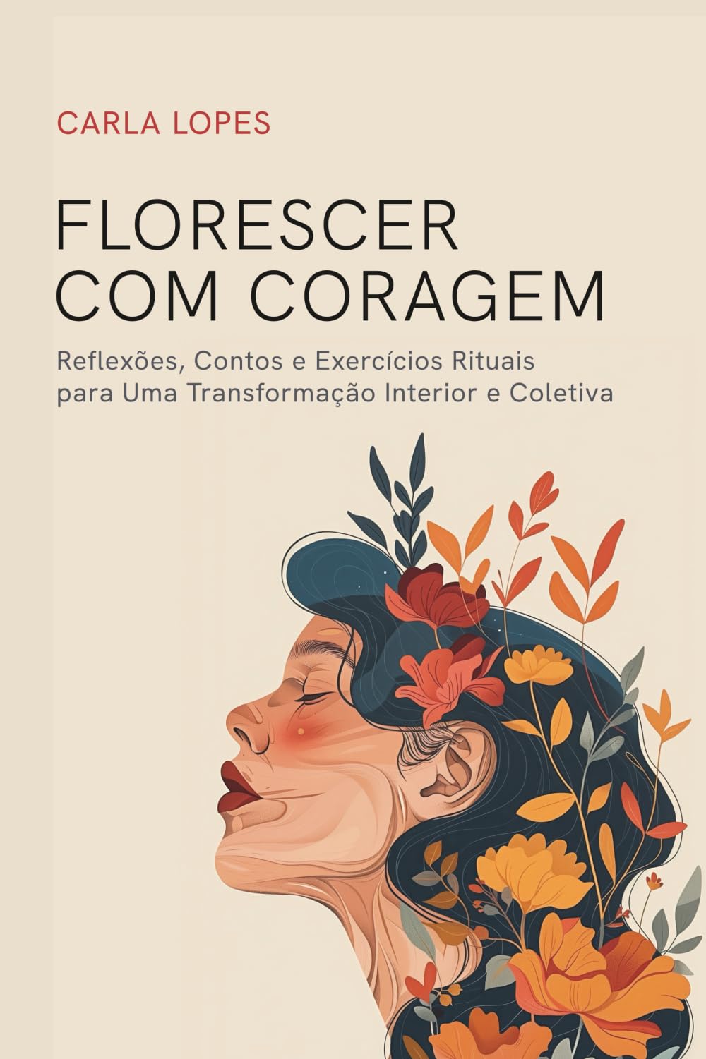 FLORESCER COM CORAGEM: Reflexões, contos e exercícios rituais para uma transformação interior e coletiva.