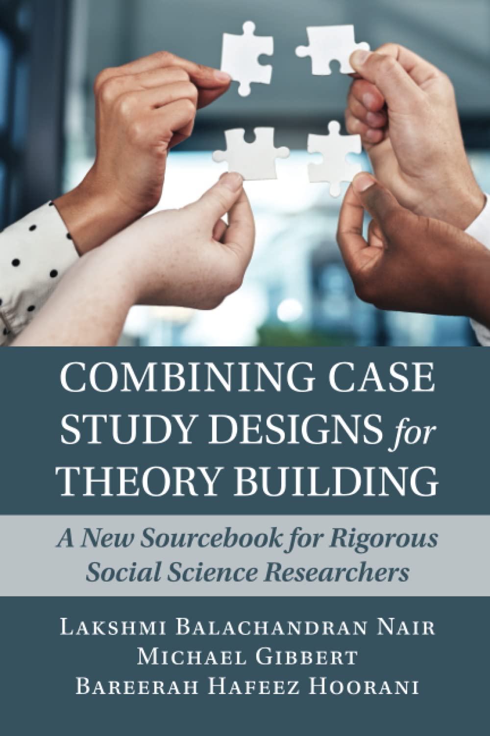 Combining Case Study Designs for Theory Building: A New Sourcebook for Rigorous Social Science Researchers