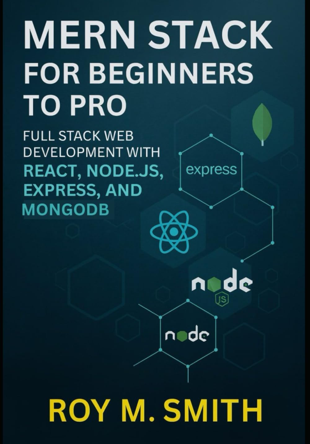 MERN Stack for Beginners to Pro: Full Stack Web Development with React, Node.js, Express, and MongoDB