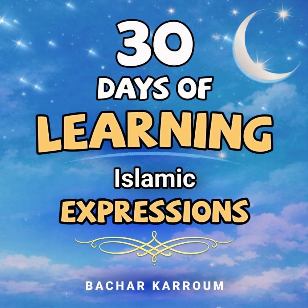 30 Days of Learning Islamic Expressions: (Islamic books for kids) (30 Days of Islamic Learning | Ramadan books for kids)