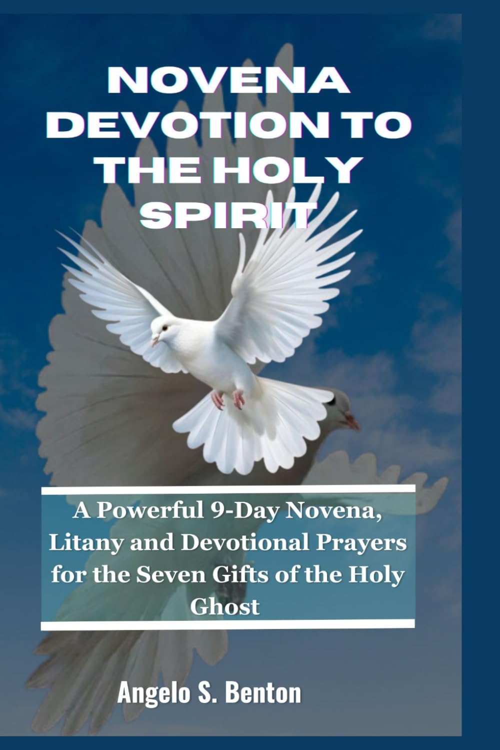 NOVENA DEVOTION TO THE HOLY SPIRIT: A Powerful 9-Day Novena, Litany and Devotional Prayers for the Seven Gifts of the Holy Ghost (Powerful Catholic Novena Prayers and Devotions)
