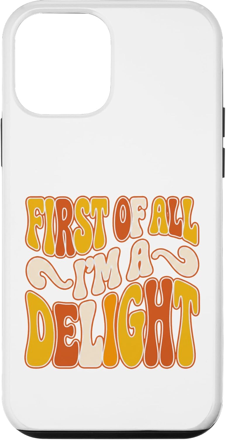 First of All I'm A Delight Funny Sarcastic Humor Quote Party Case for iPhone 12 mini