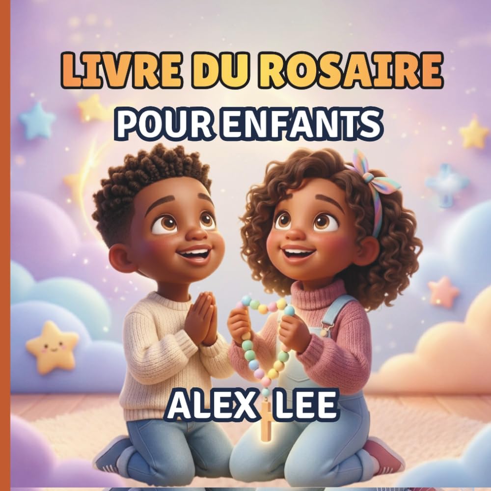 LIVRE DU ROSAIRE POUR ENFANTS: Un Guide Illustré Étape par Étape pour les Enfants afin d'Apprendre et de Prier le Rosaire, Comprendre les Prières et Se Rapprocher de Jésus et de Marie