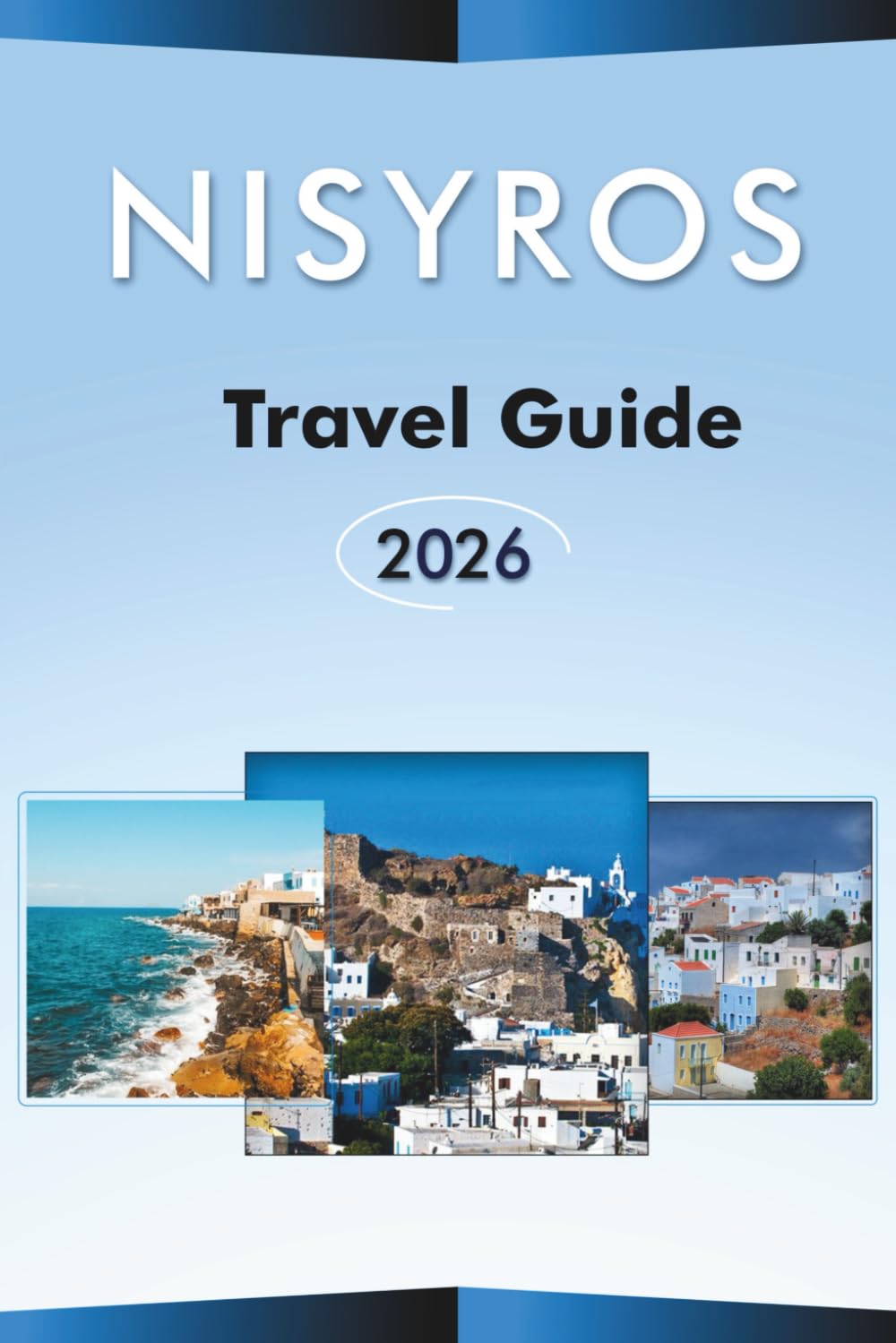 NISYROS TRAVEL GUIDE 2026: Explore the Aegean Island, Volcanic Landscapes, Best Attractions, Traditional Villages, Local Cuisine, Maps, Outdoor Adventures and Practical Tips for Every Travelers.