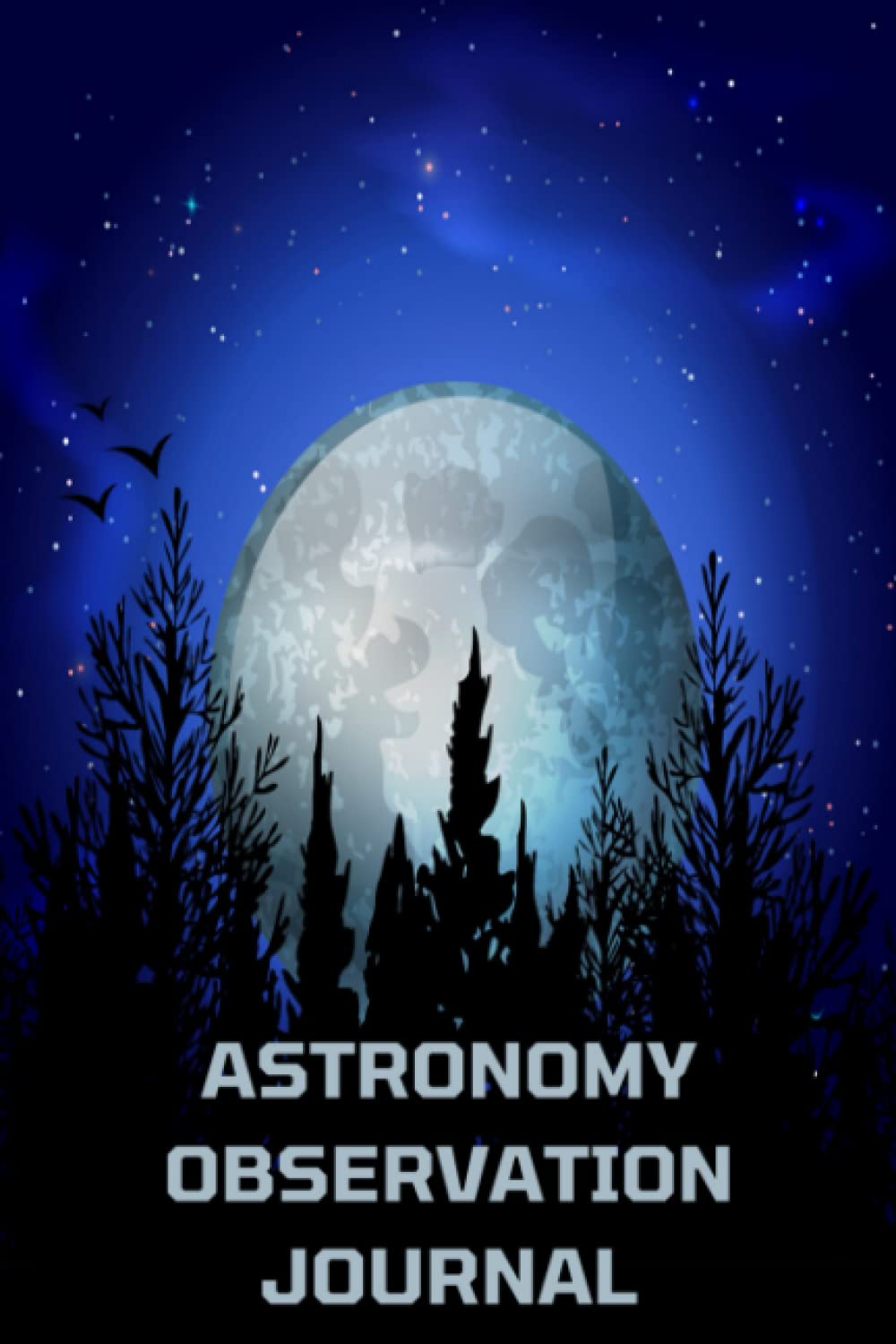 Astronomy Observation Journal: Astronomers Log Book & Astronomical Notebook for Recording Night Sky - Themed Great Astronomy Gifts for Astronomy Lovers & Stargazers