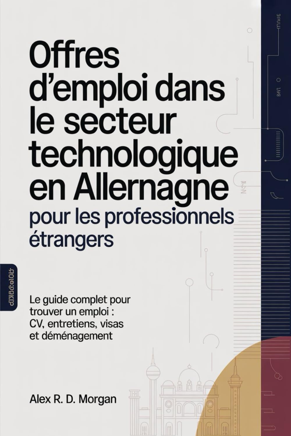 Offres d'emploi dans le secteur technologique en Allemagne pour les professionnels étrangers: Le guide complet pour trouver un emploi : CV, entretiens, visas et déménagement