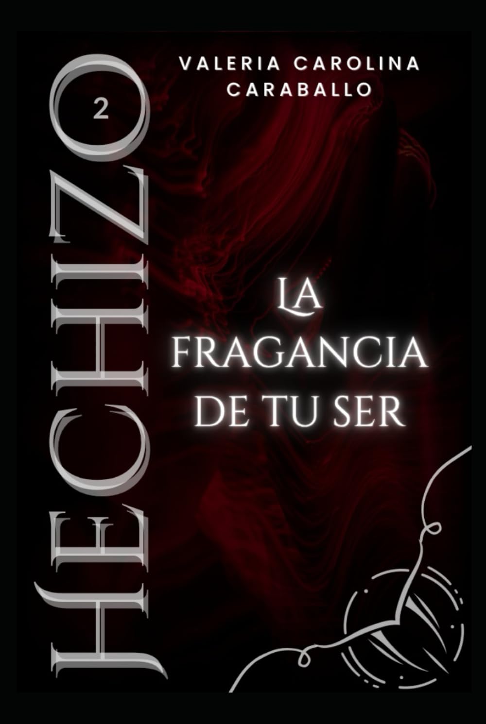 La fragancia de tu ser: 2da Edición (Hechizo)