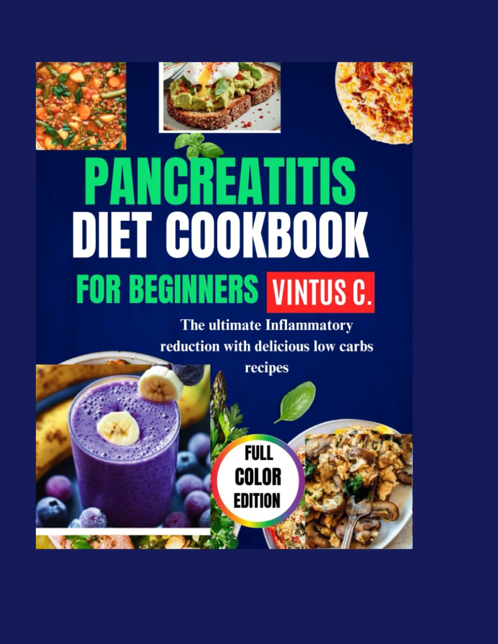 PANCREATITIS DIET COOKBOOK FOR BEGINNERS: The Ultimate Inflammatory Deduction with Delicious Low Carbs Recipes