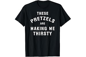 These Pretzels Are Making Me Thirsty T-Shirt