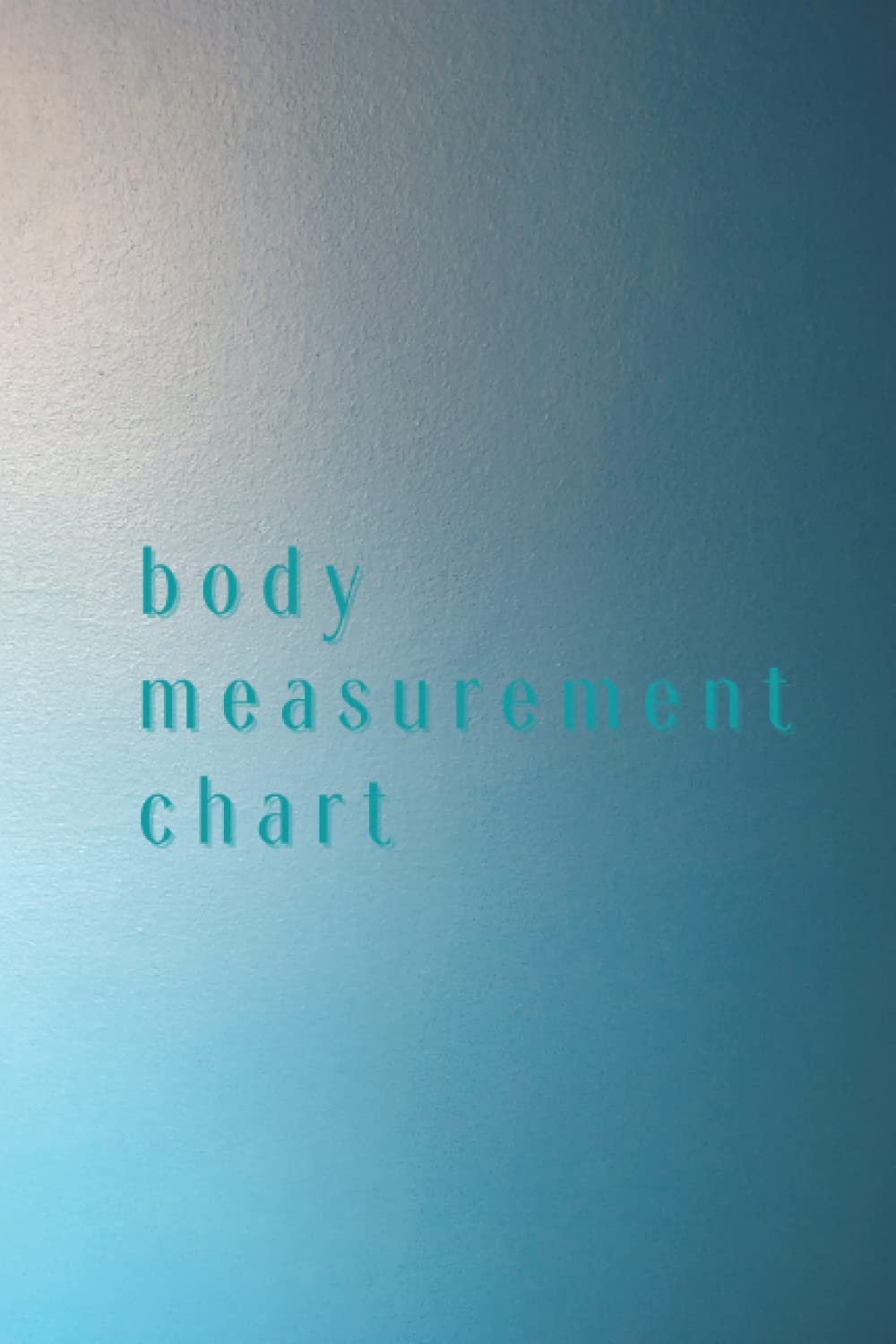 Body Measurement Chart: Body Measurement Tracker, Log book, Journal, Planner, Weekly Weight Loss Chart For Girls & Women