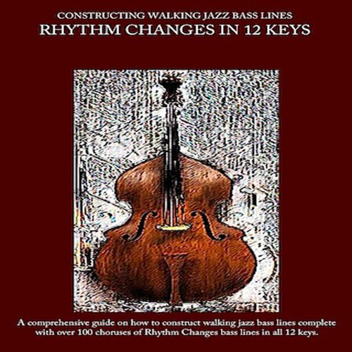 Constructing Walking Jazz Bass Lines - Walking Bass lines : Rhythm changes in 12 keys (English Edition)