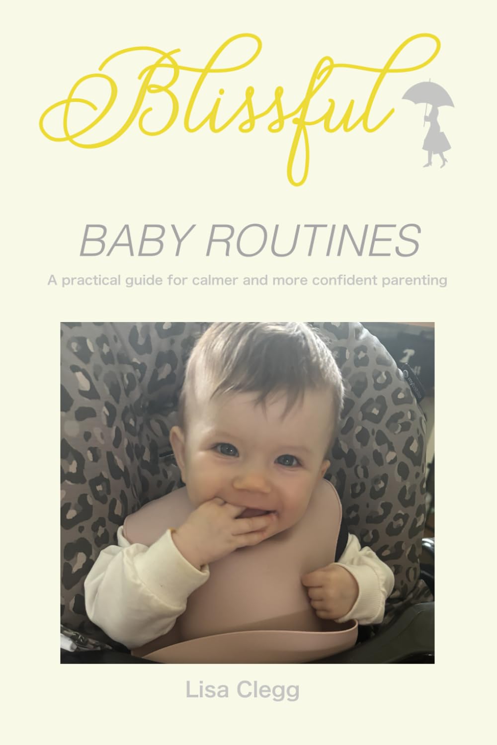 Blissful Baby Routines: A Practical guide for calmer and more confident parenting.