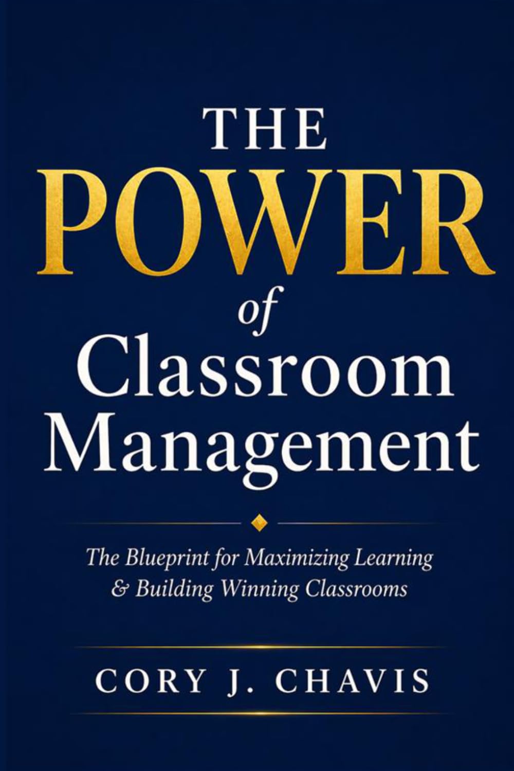 The POWER of Classroom Management: The Blueprint for Maximizing Learning & Building Winning Classrooms
