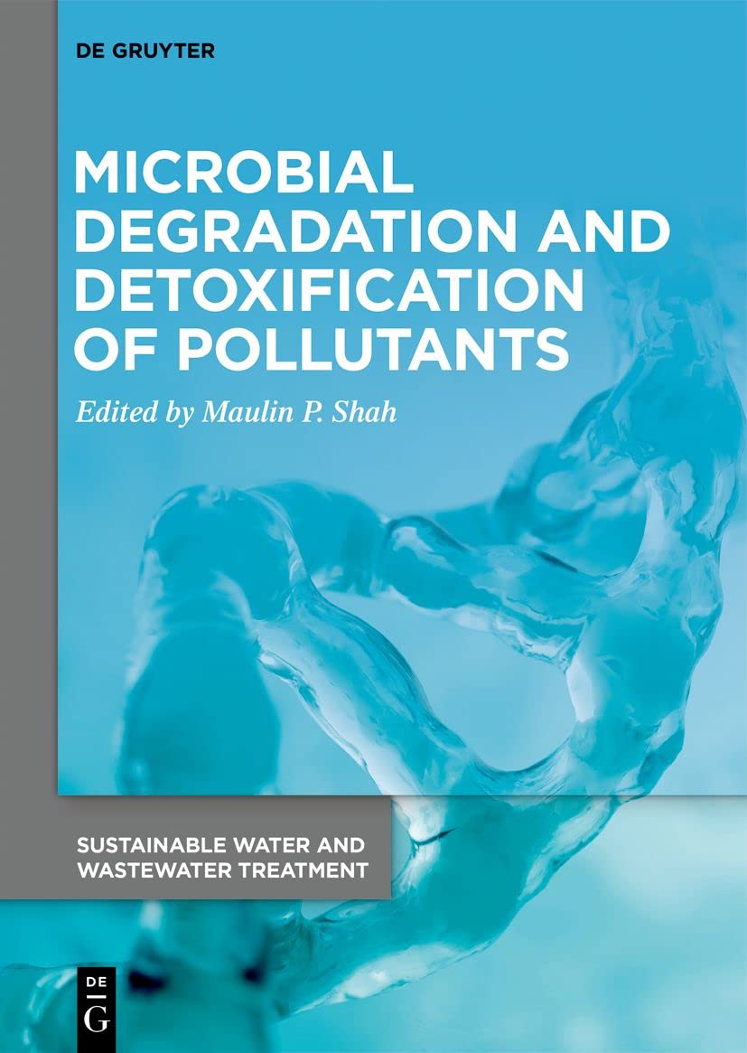 Microbial Degradation and Detoxification of Pollutants: 2 (Sustainable Water and Wastewater Treatment, 2)