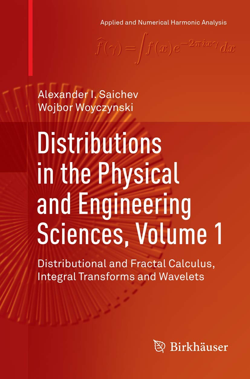 Distributions in the Physical and Engineering Sciences, Volume 1: Distributional and Fractal Calculus, Integral Transforms and Wavelets (Applied and Numerical Harmonic Analysis)