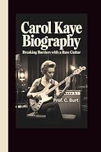 CAROL KAYE BIOGRAPHY: Breaking Barriers with a Bass Guitar