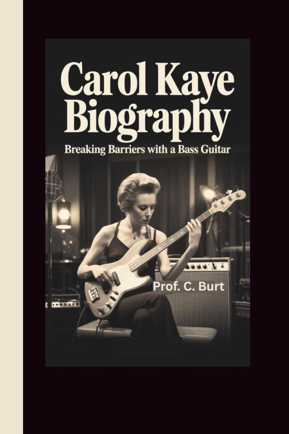 CAROL KAYE BIOGRAPHY: Breaking Barriers with a Bass Guitar