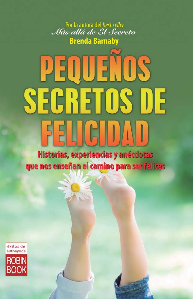 Pequeños secretos de felicidad: Historias, experiencias y anécdotas que nos enseñan el camino para ser felices (Éxitos de Autoayuda) (Spanish Edition)