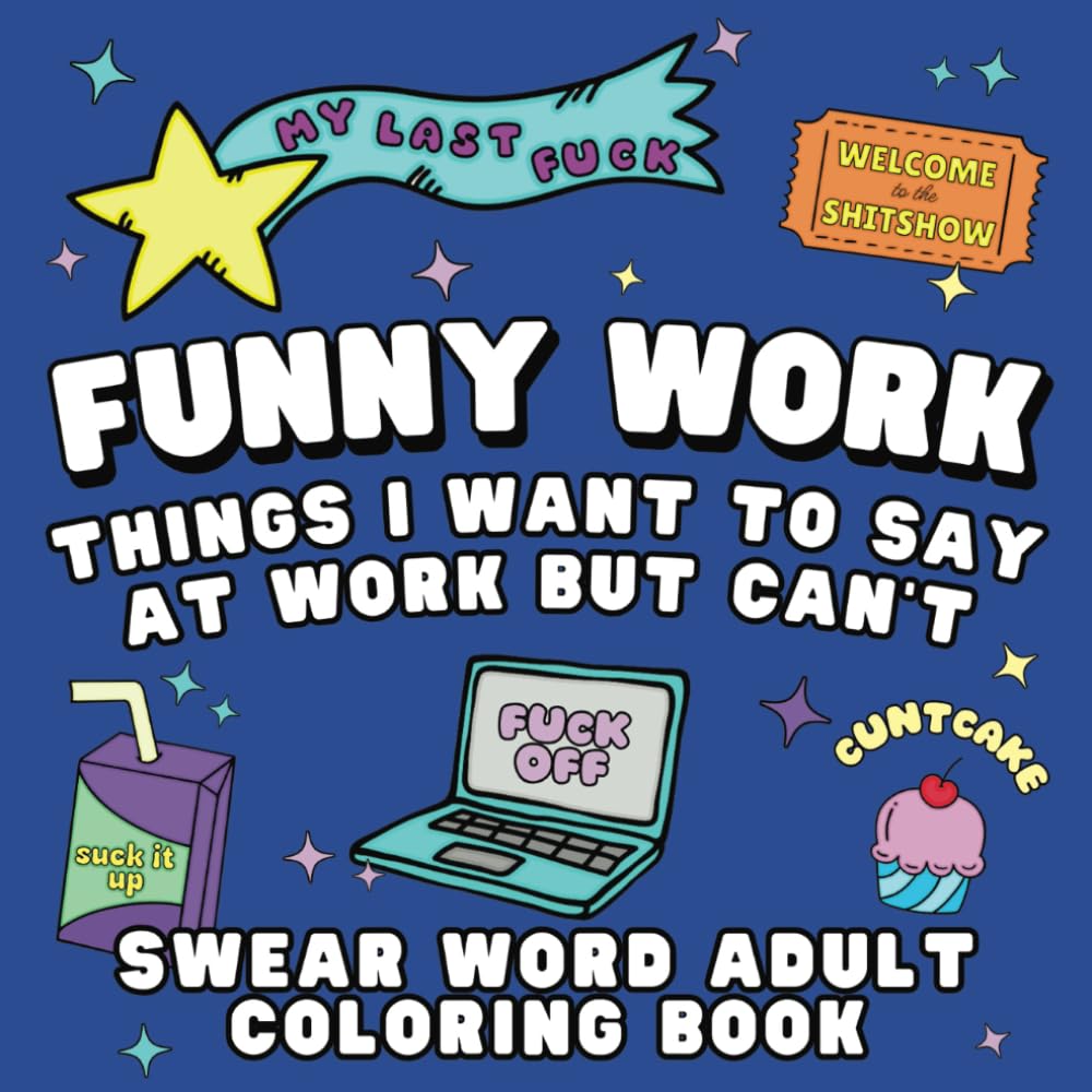 Funny Work Things I Want To Say At Work But I Can't: Swear Word Adult Coloring Book
